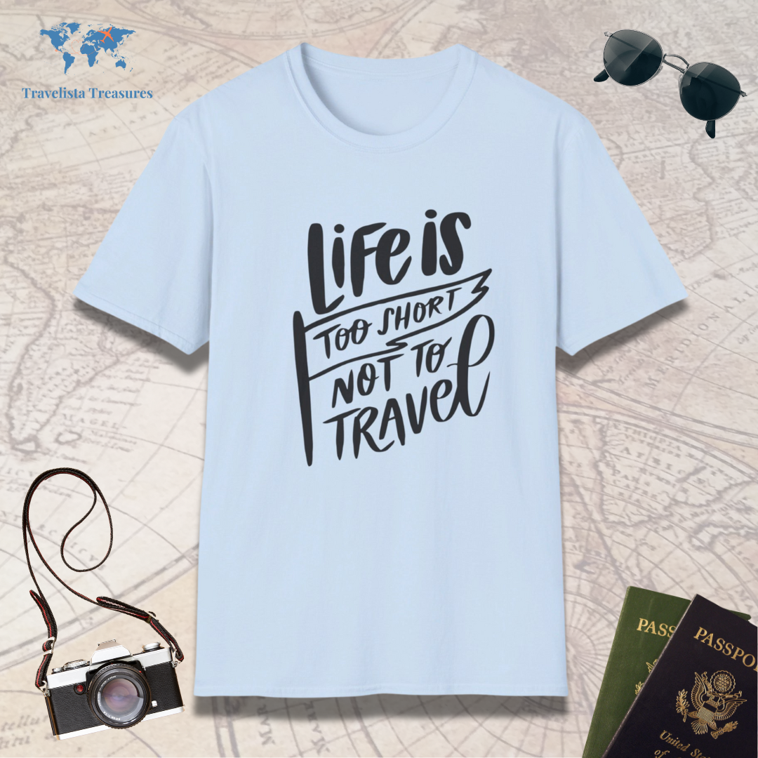Life Is Too Short Not To Travel T-Shirt