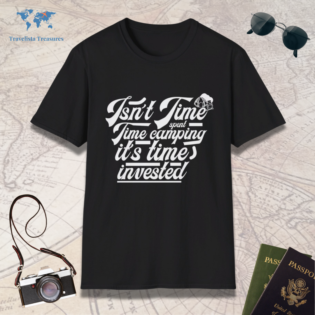 Isn't Time Spent Camping It's Time Invested T-Shirt