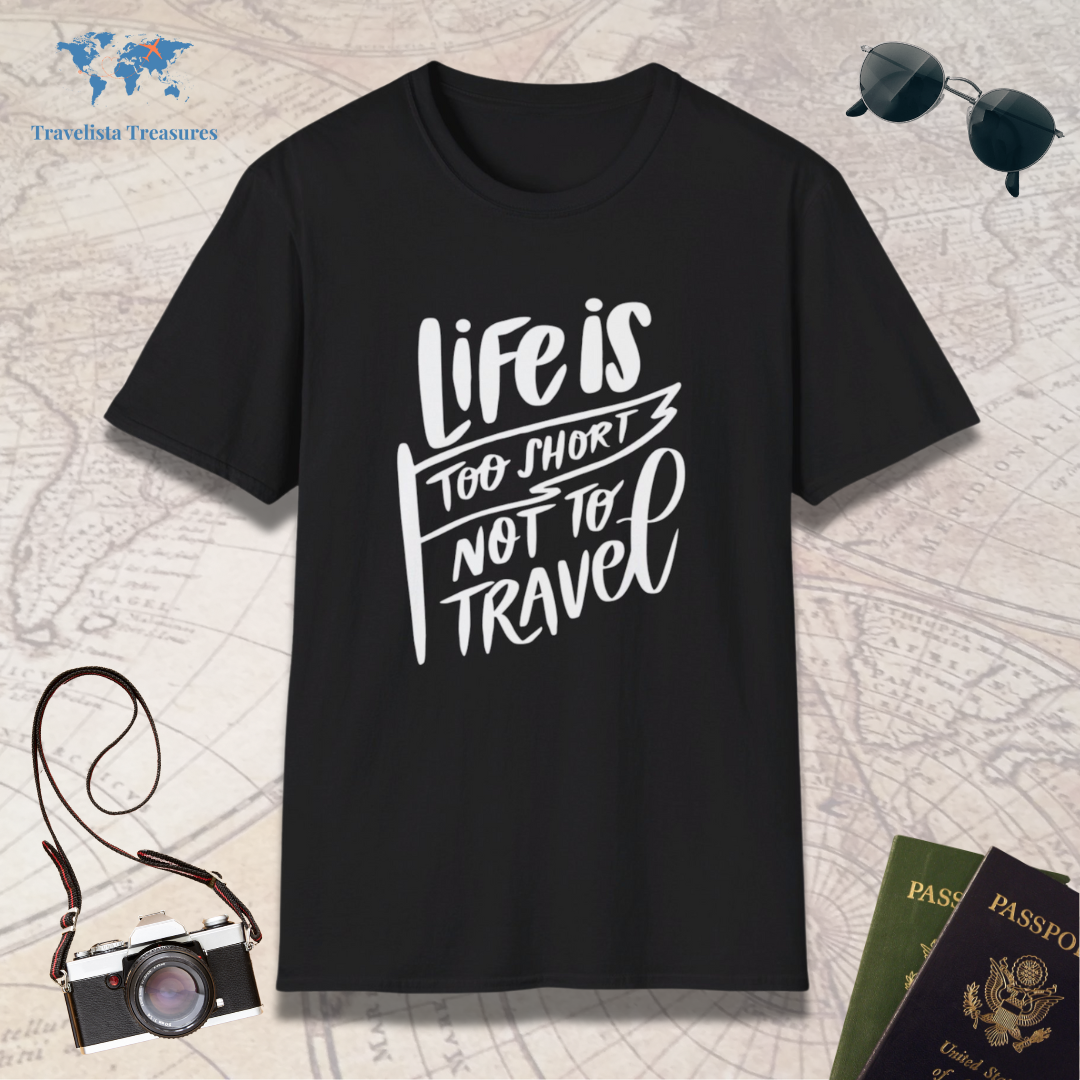 Life Is Too Short Not To Travel T-Shirt