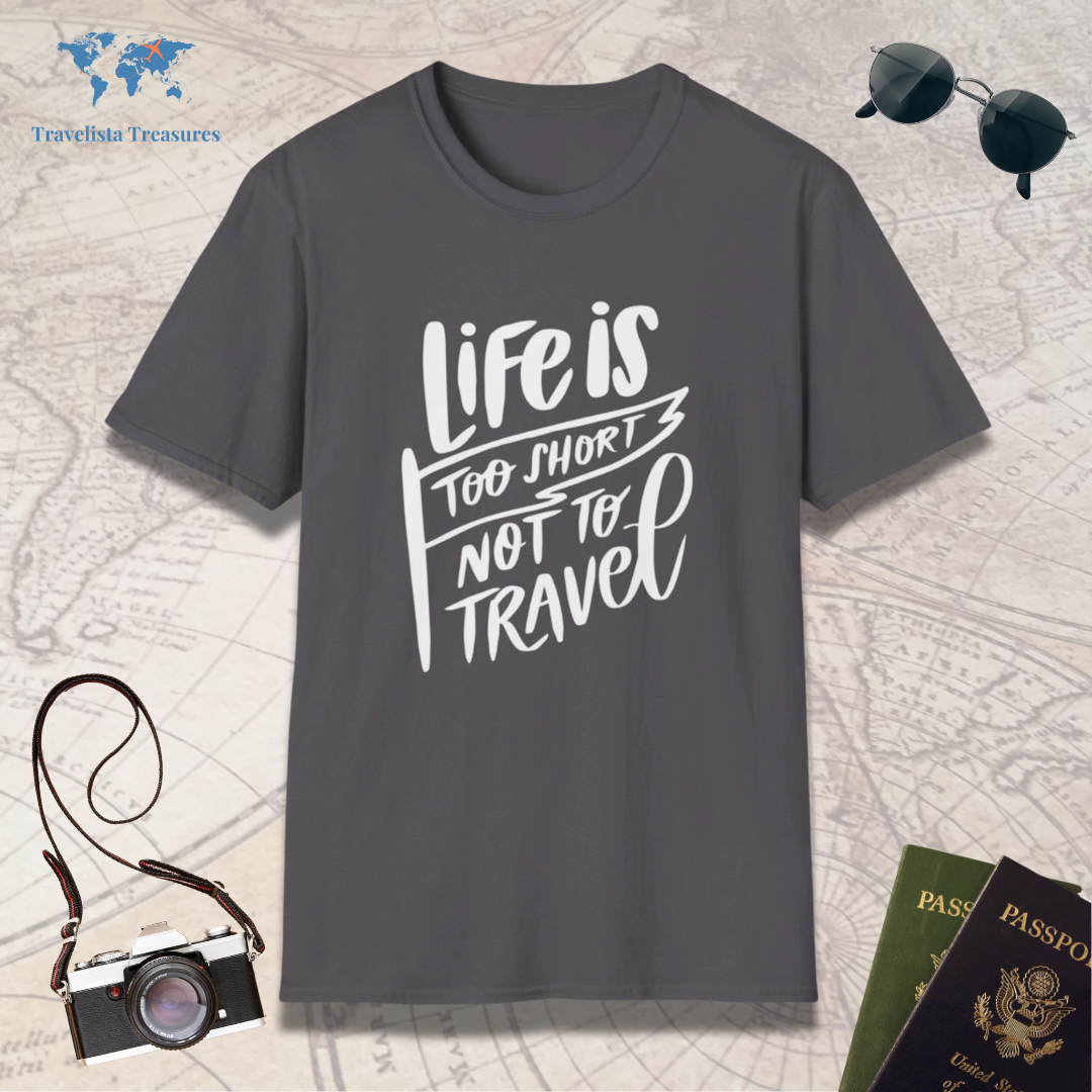 Life Is Too Short Not To Travel T-Shirt