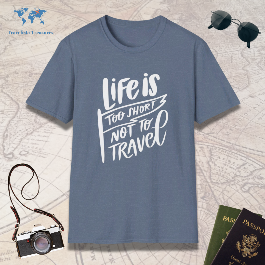 Life Is Too Short Not To Travel T-Shirt