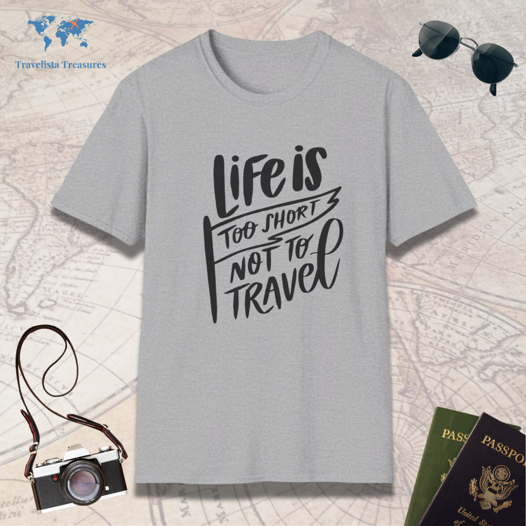 Life Is Too Short Not To Travel T-Shirt