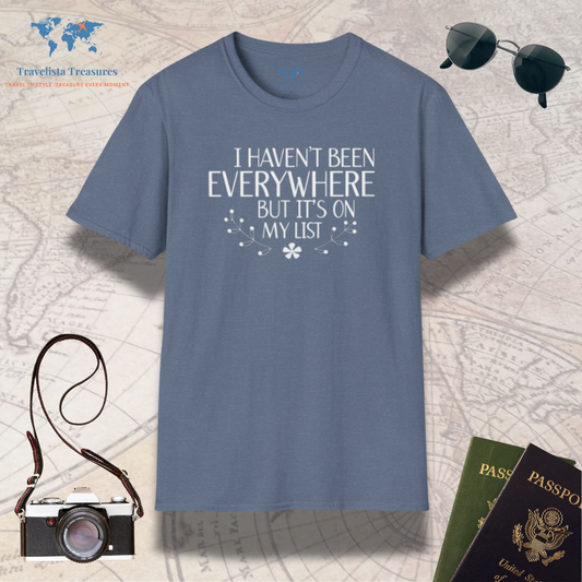 I Haven't Been Everywhere T-Shirt