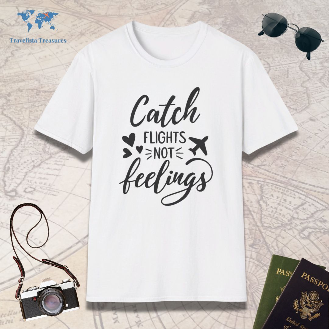 Catch Flights Not Feelings T-Shirt